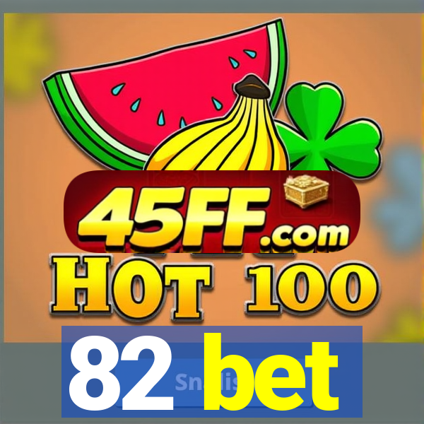 82 bet